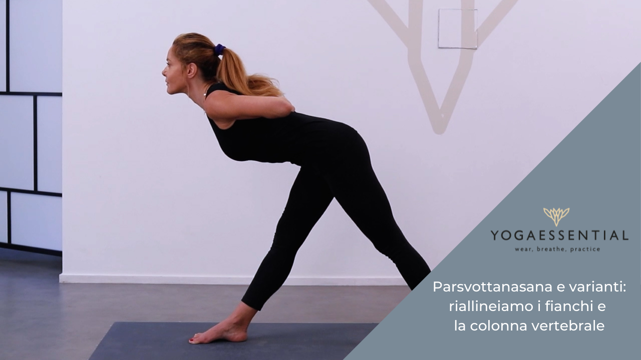 PARSVOTTANASANA E VARIANTI: RIALLINEIAMO I FIANCHI E LA COLONNA VERTEBRALE - Yogaessential SSD A RL.
