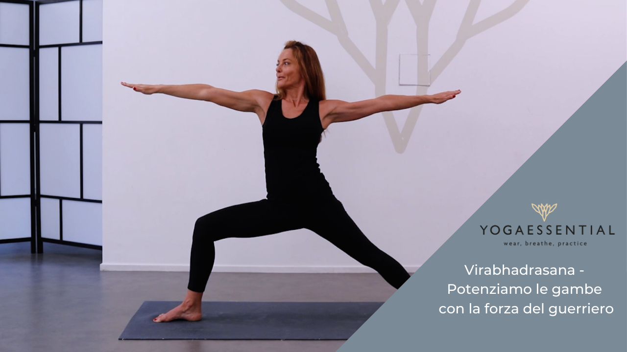 VIRABhADRASANA- POTENZIAMO LE GAMBE CON LA FORZA DEL GUERRIERO